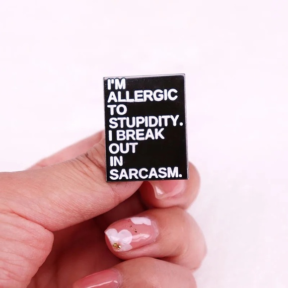 Sarcasm Pin - I’m Allergic to Stupidity. I break out in Sarcasm. - Picture 2 of 4